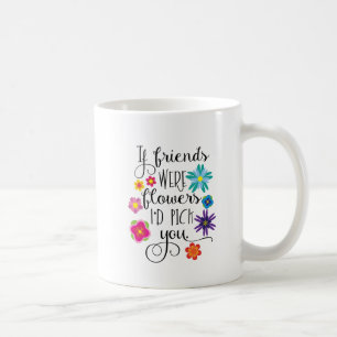 Wenn Freunde Blumen waren, würde ich Sie auswähl Kaffeetasse