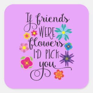 Wenn Freunde Blumen waren, würde ich Sie auswähl Quadratischer Aufkleber