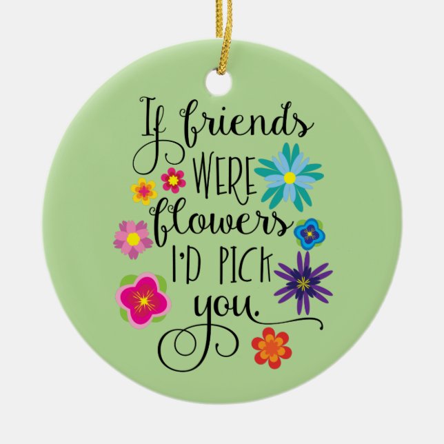 Wenn Freunde Blumen waren, würde ich Sie auswählen Keramikornament (Vorne)