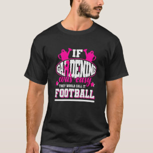 Wenn Gartenarbeit einfach wäre, würden sie es Fußb T-Shirt