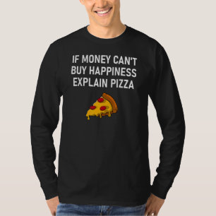 Wenn Geld nicht kaufen Glück erklären Pizza Jokes T-Shirt