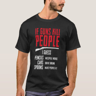 Wenn Gewehre Menschen töten, schätze ich, dass Sti T-Shirt