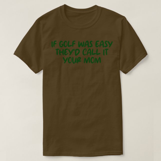 Wenn Golf einfach war, nennen sie es Ihre Mutter 1 T-Shirt (Design vorne)