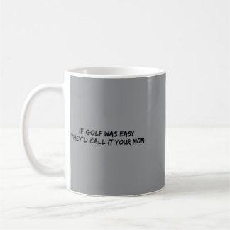 Wenn Golf einfach wäre, würden sie es Ihre Mutter Kaffeetasse