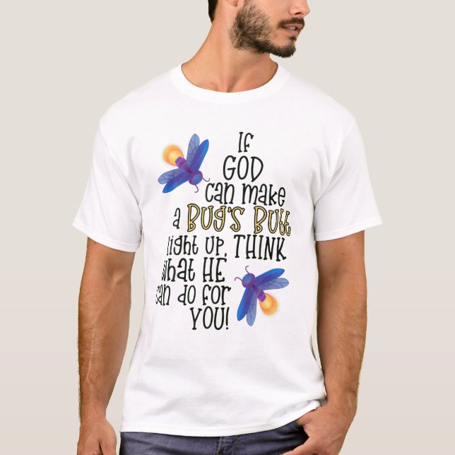 Wenn Gott einen Bug aufleuchten lassen kann, denke T-Shirt (Vorderseite)