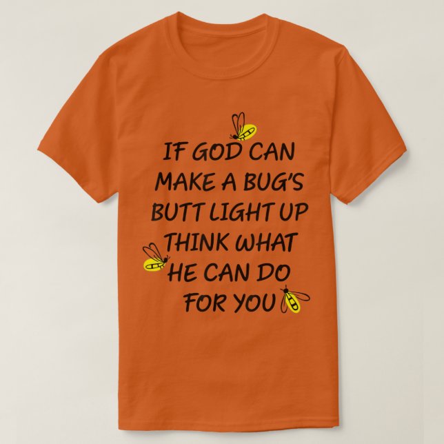 Wenn Gott einen Bug-Hintern leuchten lassen kann,  T-Shirt (Design vorne)
