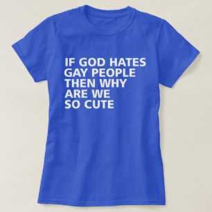 Wenn Gott homosexuelle Menschen hasst, warum sind  T-Shirt