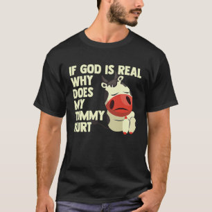 Wenn Gott real ist, warum tut mein Bauch weh Traur T-Shirt