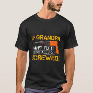 Wenn Großvater das nicht reparieren kann, sind wir T-Shirt