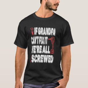 Wenn Großvater es nicht reparieren kann, sind wir  T-Shirt