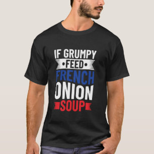 Wenn Grumpy - Französische Zwiebelsuppe füttern - T-Shirt