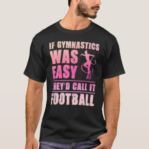 Wenn Gymnastik einfach wäre, würden sie es Footbal T-Shirt