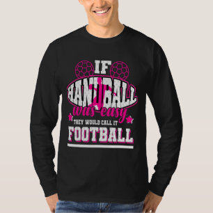 Wenn Handball einfach wäre, würden sie es Fußball T-Shirt