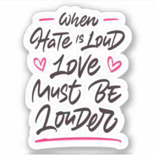 Wenn Hass laut ist, muss Liebe lauter sein Aufkleber