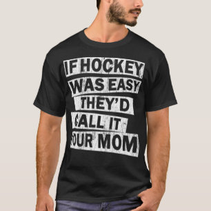 Wenn Hockey einfach war, nennen sie es Ihre Mama T-Shirt