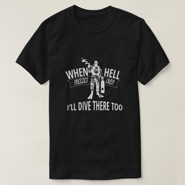 Wenn Hölle vorbei einfriert, tauche ich dort auch T-Shirt (Design vorne)
