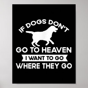 Wenn Hunde nicht in den Himmel gehen, Wollte ich z Poster
