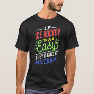 Wenn Ice Hockey war einfach Sprichwort Funny Ice H T-Shirt