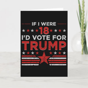 Wenn ich 18 wäre, würde ich für Trump stimmen Lust Karte