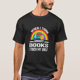 Wenn ich an Bücher denke, Touch ich meinen Regenbo T-Shirt