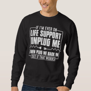 Wenn ich auf Lebenszeit bin, ziehen Sie mich vom C Sweatshirt