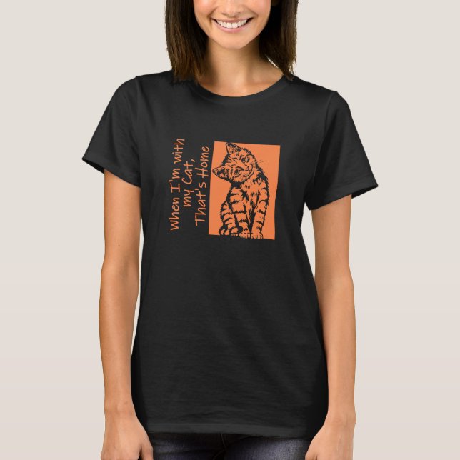 Wenn ich bei meiner Katze bin, ist das Zuhause T-Shirt (Vorderseite)