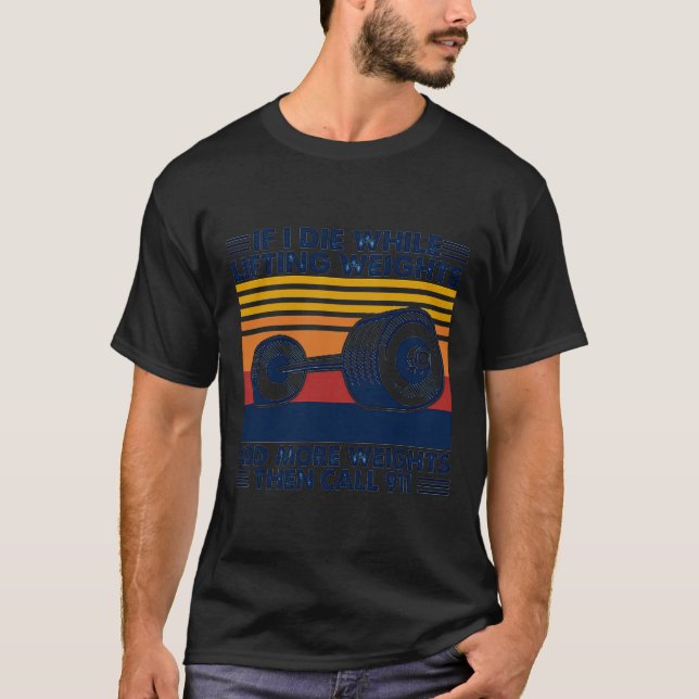 Wenn ich beim Heben von Gewichten Die habe, kann T-Shirt (Vorderseite)