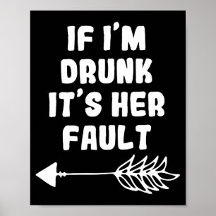 Wenn ich betrunken bin, ist es ihre Schuld Cute Fu Poster
