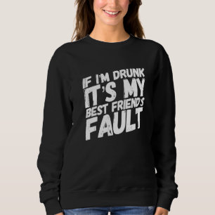 Wenn ich Betrunken bin, ist es mein bester Freund Sweatshirt