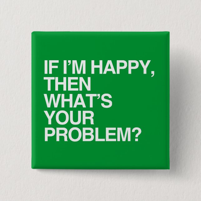 WENN ich DANN GLÜCKLICH bin, WAS IHR PROBLEM - Button (Vorderseite)