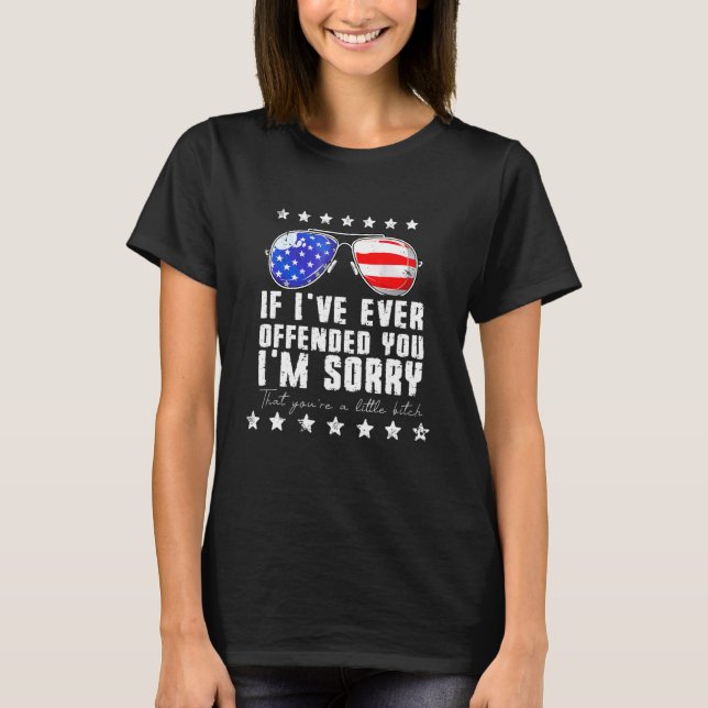 Wenn ich dich je beleidigt habe, entschuldige mich T-Shirt (Vorderseite)