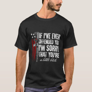 Wenn ich dich je beleidigt habe, tut mir leid die T-Shirt