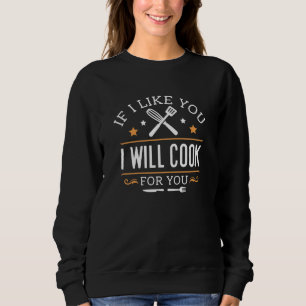 Wenn ich dich mag, koche ich für dich sweatshirt