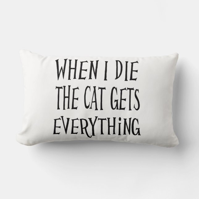 WENN ICH DIE KATZE DIE, WIRD ALLES, WAS Spaß macht Lendenkissen (Vorderseite)