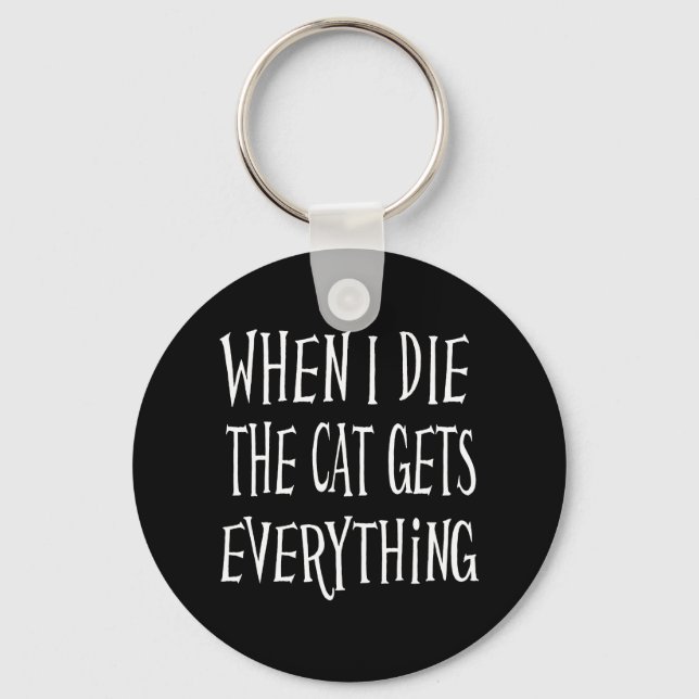 WENN ICH DIE KATZE DIE, WIRD ALLES, WAS Spaß macht Schlüsselanhänger (Vorderseite)
