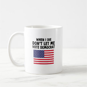 Wenn ich Die, Lass mir kein Geschenk des Demokrate Kaffeetasse