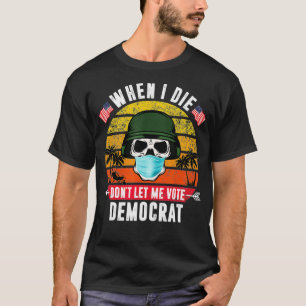 Wenn ich Die, Lass mir nicht Demokrat Vintag T-Shirt