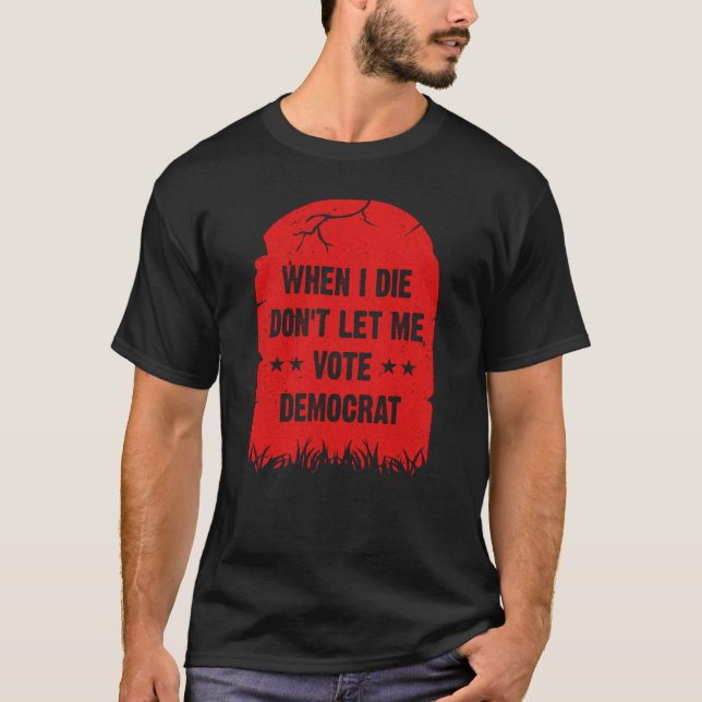 Wenn ich die, lass mir nicht den Demokraten , den  T-Shirt (Vorderseite)