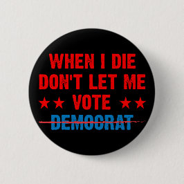 Wenn ich die, lass mir nicht Wahldemokratin , Anti Button