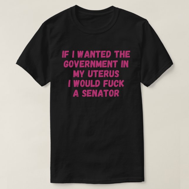 Wenn ich die Regierung in meinem Uterus-Frauenante T-Shirt (Design vorne)