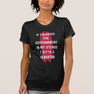 Wenn ich die Regierung in meinem Uterus Gewollt h T-Shirt