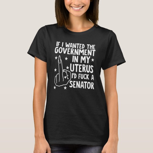 Wenn ich die Regierung in meinem Uterus Gewollt hä T-Shirt (Vorderseite)