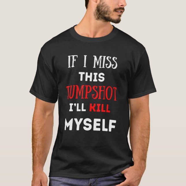 Wenn ich diesen Jumpshot verpassen sollte, töte ic T-Shirt (Vorderseite)