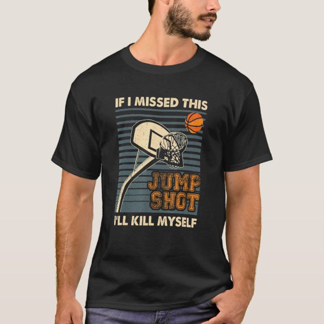 Wenn ich diesen Jumpshot verpasst habe, werde ich  T-Shirt (Vorderseite)