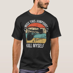 Wenn ich diesen Sprungwurf verpasse, bringe ich mi T-Shirt