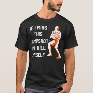 Wenn ich diesen Sprungwurf verpasse, bringe ich mi T-Shirt