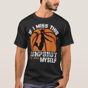 Wenn ich diesen Sprungwurf verpasse, bringe ich mi T-Shirt