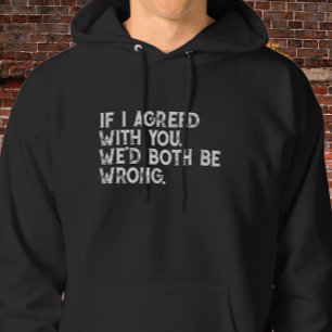 Wenn ich dir zustimmen würde Zitat - Fette weiße T Hoodie