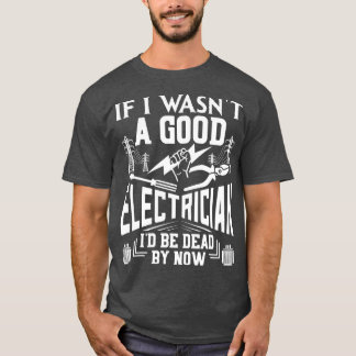 Wenn ich ein guter Elektriker wäre, wäre ich jetzt T-Shirt