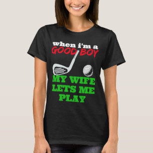 WENN ICH EIN GUTER Junge bin, LASSE MEINE EHEFRAU T-Shirt